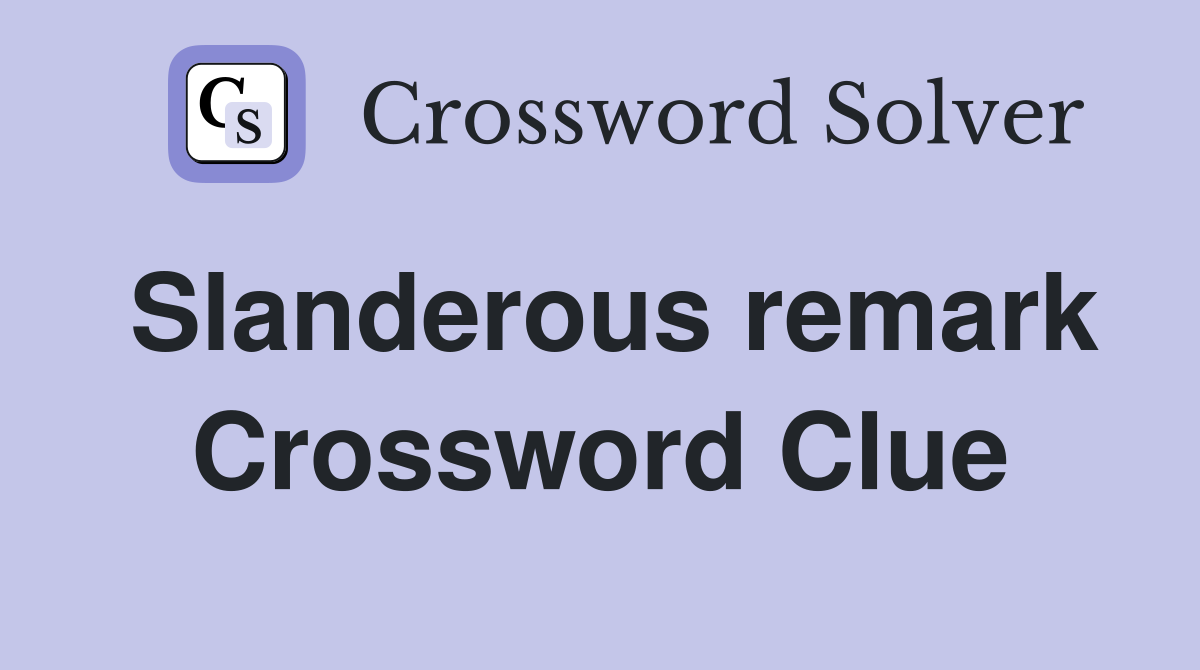 Slanderous remark Crossword Clue Answers Crossword Solver